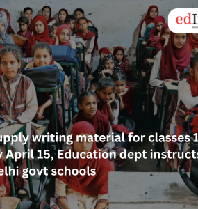 Supply writing material for classes 1 to 8 by April 15, Education dept instructs Delhi govt schools