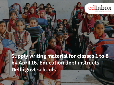 Supply writing material for classes 1 to 8 by April 15, Education dept instructs Delhi govt schools