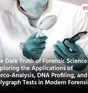 The Dark Truth of Forensic Science: Exploring the Applications of Narco-Analysis, DNA Profiling, and Polygraph Tests in Modern Forensics