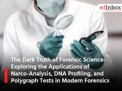 The Dark Truth of Forensic Science: Exploring the Applications of Narco-Analysis, DNA Profiling, and Polygraph Tests in Modern Forensics