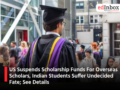 US Suspends Scholarship Funds For Overseas Scholars, Indian Students Suffer Undecided Fate; See Details