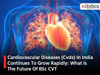 Cardiovascular Diseases (Cvds) In India Continues To Grow Rapidly: What Is The Future Of BSc CVT