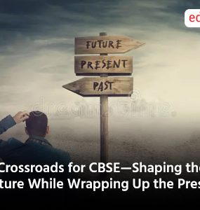 A Crossroads for CBSE—Shaping the Future While Wrapping Up the Present