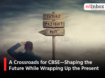 A Crossroads for CBSE—Shaping the Future While Wrapping Up the Present