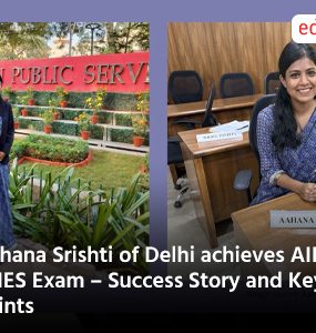 Aahana Srishti of Delhi achieves AIR 3 in IES Exam – Success Story and Key Points