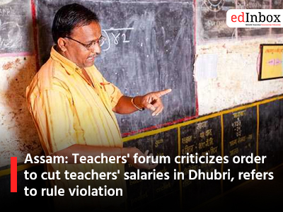 Assam: Teachers' forum criticizes order to cut teachers' salaries in Dhubri, refers to rule violation