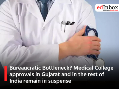 Bureaucratic Bottleneck? Medical College approvals in Gujarat and in the rest of India remain in suspense