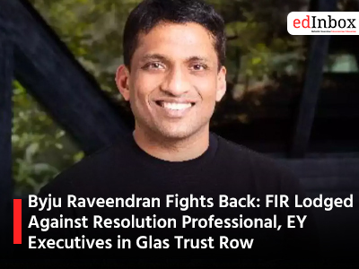 Byju Raveendran Fights Back: FIR Lodged Against Resolution Professional, EY Executives in Glas Trust Row