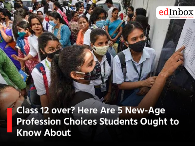 Class 12 over? Here Are 5 New-Age Profession Choices Students Ought to Know About
