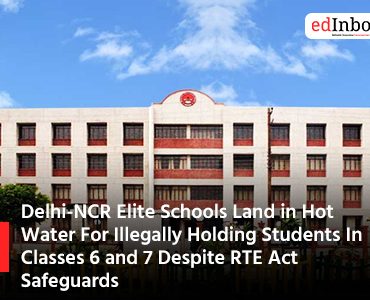 Delhi-NCR Elite Schools Land in Hot Water For Illegally Holding Students In Classes 6 and 7 Despite RTE Act Safeguards