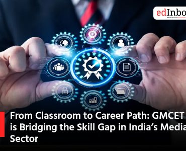 From Classroom to Career Path: GMCET is Bridging the Skill Gap in India’s Media Sector