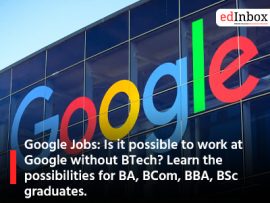 Google Jobs: Is it possible to work at Google without BTech? Learn the possibilities for BA, BCom, BBA, BSc graduates.