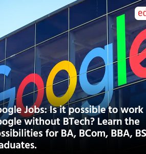 Google Jobs: Is it possible to work at Google without BTech? Learn the possibilities for BA, BCom, BBA, BSc graduates.