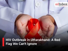 HIV Outbreak in Uttarakhand: A Red Flag We Can't Ignore