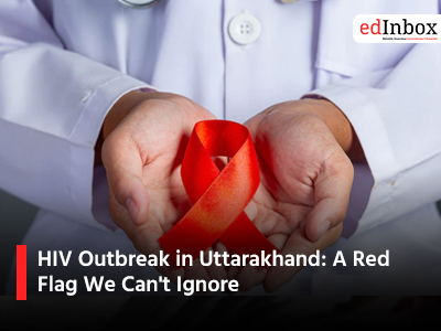 HIV Outbreak in Uttarakhand: A Red Flag We Can't Ignore