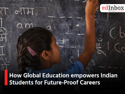 How Global Education empowers Indian Students for Future-Proof Careers