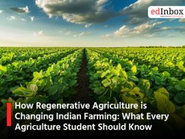 How Regenerative Agriculture is Changing Indian Farming: What Every Agriculture Student Should Know
