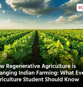 How Regenerative Agriculture is Changing Indian Farming: What Every Agriculture Student Should Know