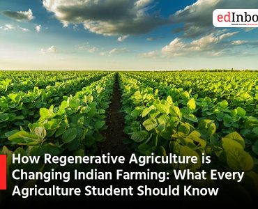 How Regenerative Agriculture is Changing Indian Farming: What Every Agriculture Student Should Know
