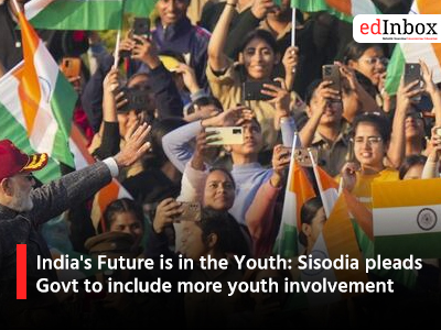 India's Future is in the Youth: Sisodia pleads Govt to include more youth involvement