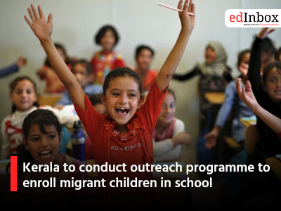 Kerala to conduct outreach programme to enroll migrant children in school