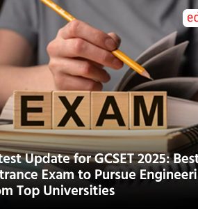 Latest Update for GCSET 2025: Best Entrance Exam to Pursue Engineering from Top Universities