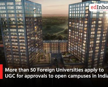 More than 50 Foreign Universities apply to UGC for approvals to open campuses in India