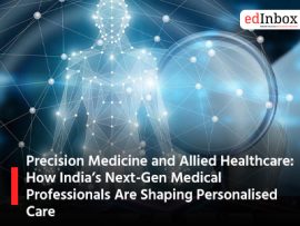 Precision Medicine and Allied Healthcare: How India’s Next-Gen Medical Professionals Are Shaping Personalised Care