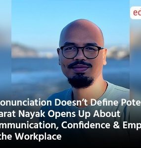 “Pronunciation Doesn’t Define Potential”: Bharat Nayak Opens Up About Communication, Confidence & Empathy in the Workplace
