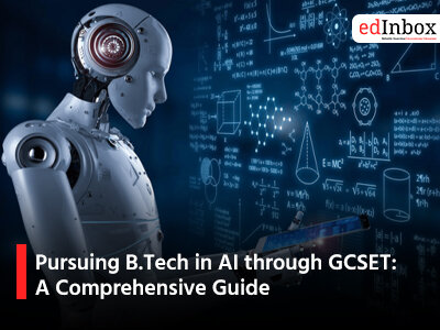 Pursuing B.Tech in AI through GCSET: A Comprehensive Guide