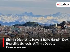 Shimla District to Have 8 Rajiv Gandhi Day Boarding Schools, Affirms Deputy Commissioner