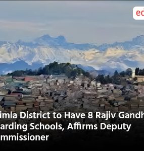 Shimla District to Have 8 Rajiv Gandhi Day Boarding Schools, Affirms Deputy Commissioner