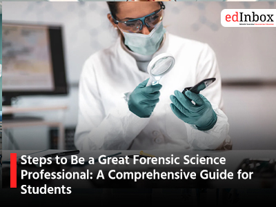 Steps to Be a Great Forensic Science Professional: A Comprehensive Guide for Students
