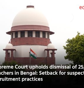 Supreme Court upholds dismissal of 25,000 Teachers in Bengal: Setback for suspect recruitment practices