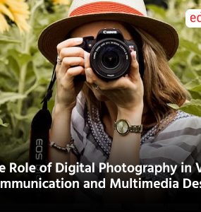 The Role of Digital Photography in Visual Communication and Multimedia Design