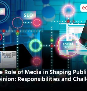 The Role of Media in Shaping Public Opinion: Responsibilities and Challenges