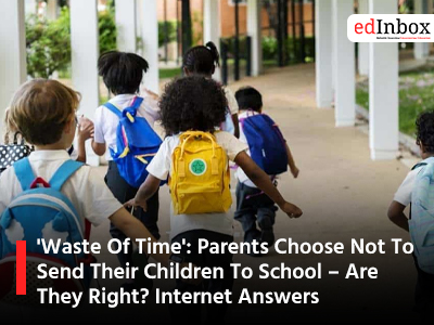 'Waste Of Time': Parents Choose Not To Send Their Children To School – Are They Right? Internet Answers