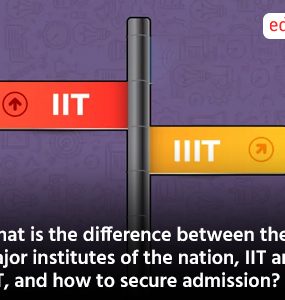 What is the difference between the two major institutes of the nation, IIT and IIIT, and how to secure admission?