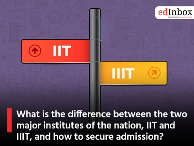 What is the difference between the two major institutes of the nation, IIT and IIIT, and how to secure admission?