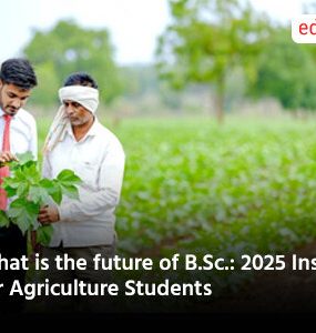 What is the future of B.Sc.: 2025 Insights for Agriculture Students