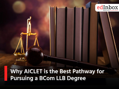 Why AICLET is the Best Pathway for Pursuing a BCom LLB Degree