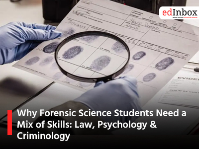 Why Forensic Science Students Need a Mix of Skills: Law, Psychology & Criminology
