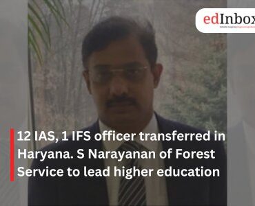 12 IAS, 1 IFS officer transferred in Haryana. S Narayanan of Forest Service to lead higher education