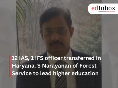 12 IAS, 1 IFS officer transferred in Haryana. S Narayanan of Forest Service to lead higher education