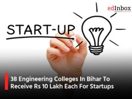 38 Engineering Colleges In Bihar To Receive Rs 10 Lakh Each For Startups