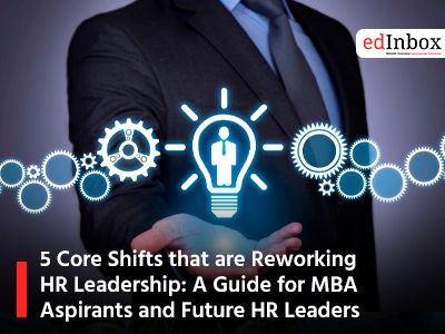 5 Core Shifts that are Reworking HR Leadership: A Guide for MBA Aspirants and Future HR Leaders