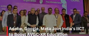 Adobe, Google, Meta Join India’s IICT to Boost AVGC-XR Education