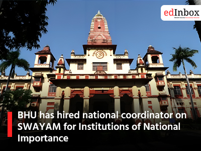 BHU has hired national coordinator on SWAYAM for Institutions of National Importance