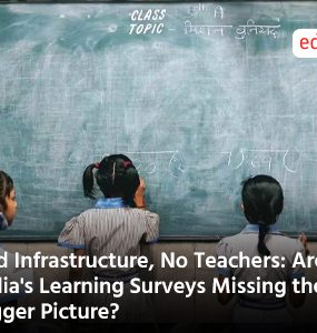 Bad Infrastructure, No Teachers: Are India's Learning Surveys Missing the Bigger Picture?