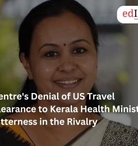 Centre's Denial of US Travel Clearance to Kerala Health Minister Bitterness in the Rivalry